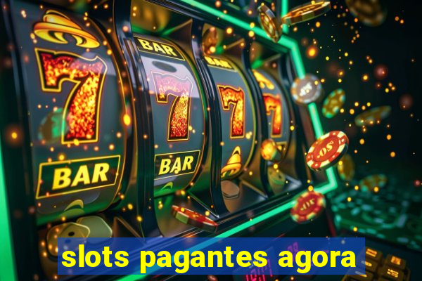 slots pagantes agora